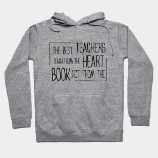 The best teachers teach from the heart, not from the book Hoodie